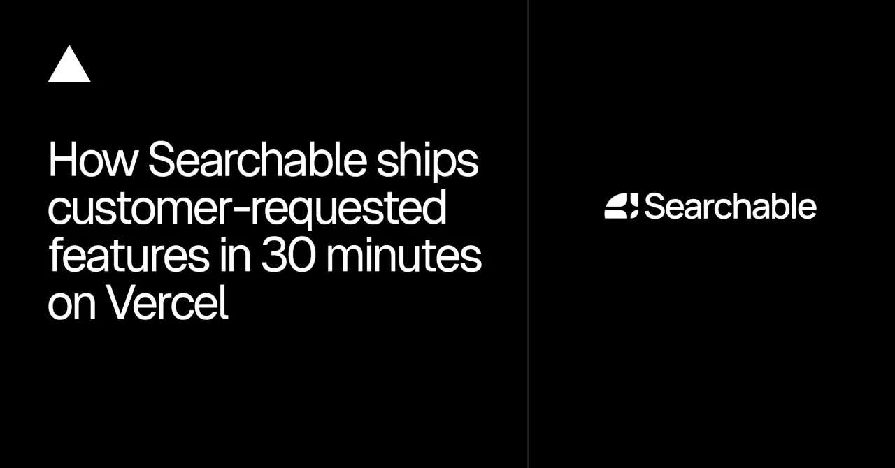 تصویر مرتبط با خبر: How Searchable ships customer-requested features in 30 minutes on Vercel
