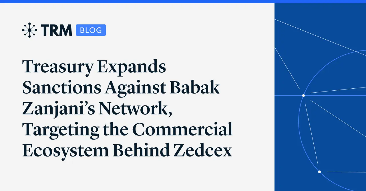 تصویر مرتبط با خبر: Treasury Expands Sanctions Against Babak Zanjani’s Network, Targeting the Commercial Ecosystem Behind Zedcex | TRM Labs