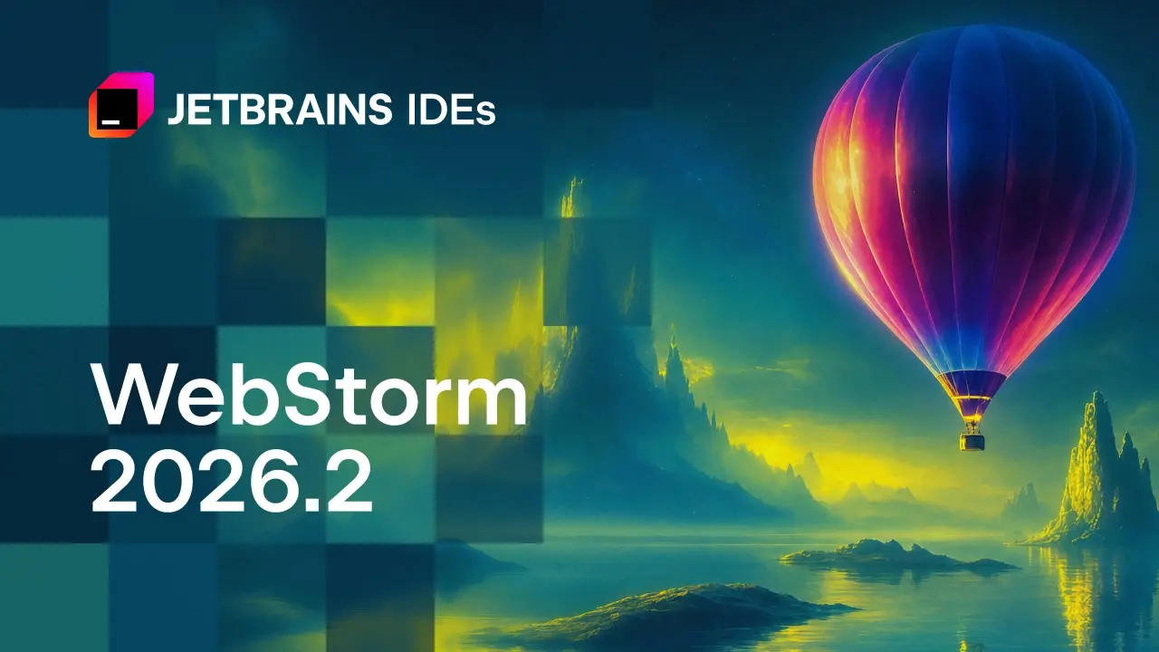 WebStorm 2026.2: TypeScript 7 Support, GitHub Copilot Integration, Agent Skills, and More