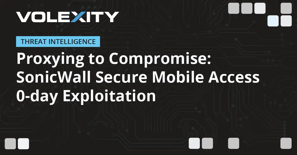 تصویر مرتبط با خبر: Proxying to Compromise: SonicWall Secure Mobile Access 0-day Exploitation