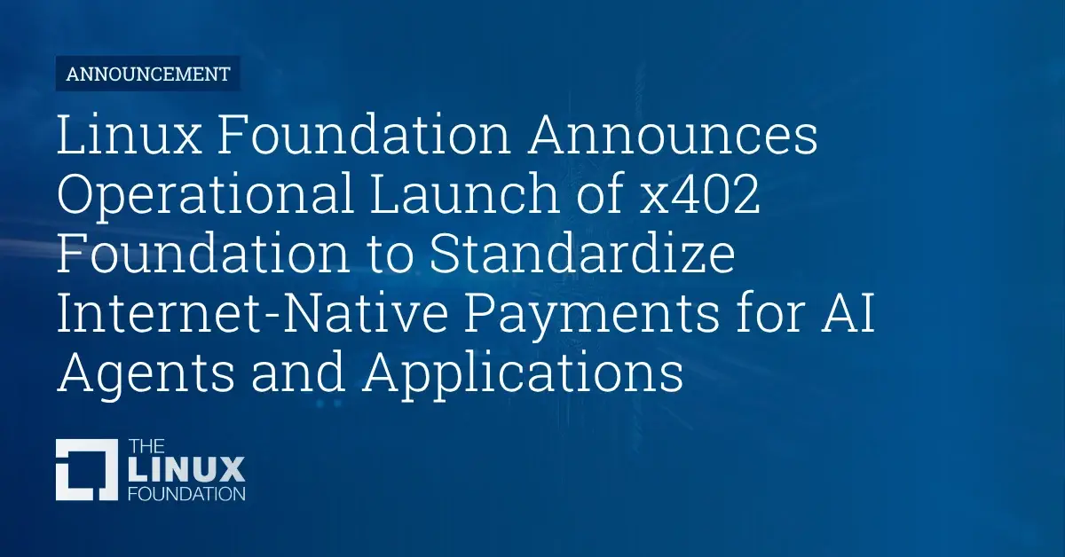 تصویر مرتبط با خبر: Linux Foundation Announces Operational Launch of x402 Foundation to Standardize Internet-Native Payments for AI Agents and Applications