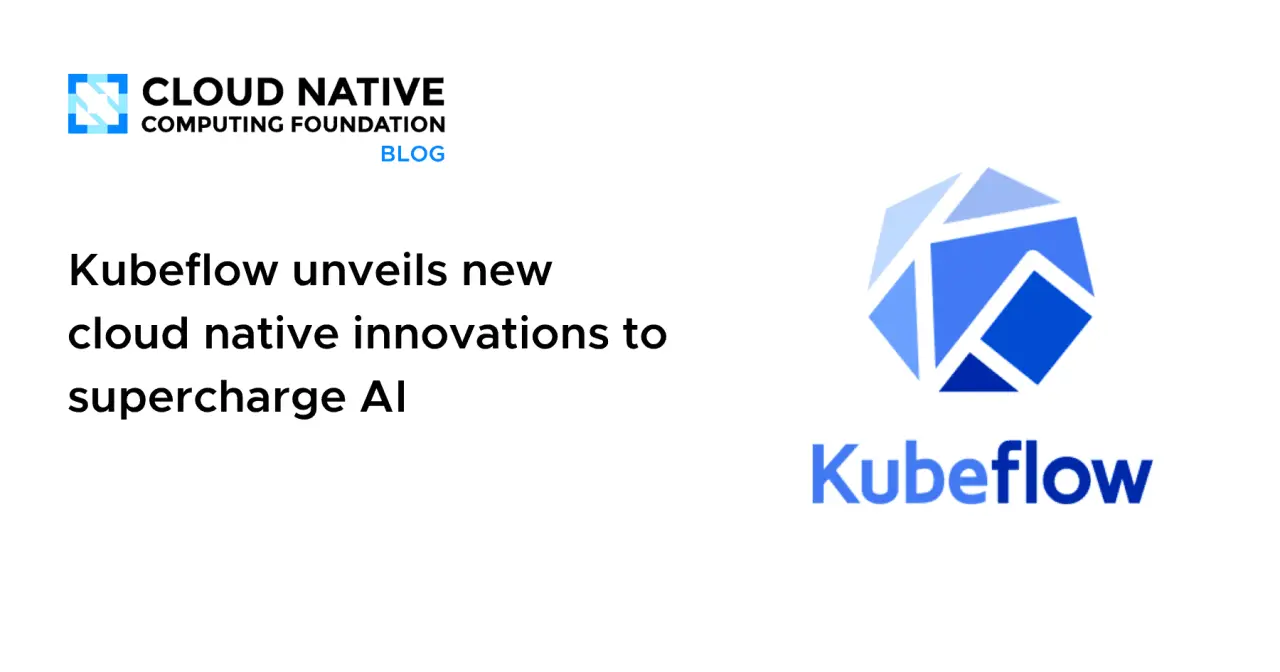 تصویر مرتبط با خبر: Kubeflow unveils new cloud native innovations to supercharge AI