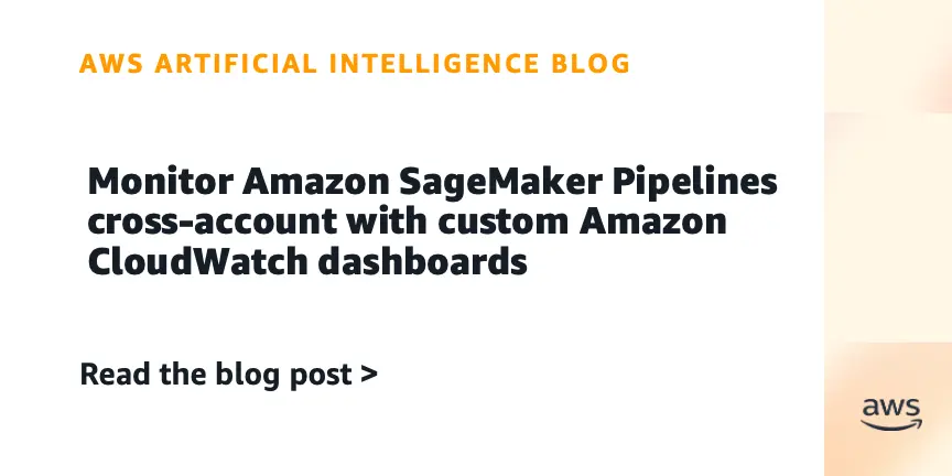 تصویر مرتبط با خبر: Monitor Amazon SageMaker Pipelines cross-account with custom Amazon CloudWatch dashboards | Amazon Web Services