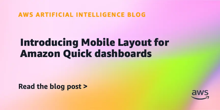 تصویر مرتبط با خبر: Introducing Mobile Layout for Amazon Quick dashboards | Amazon Web Services