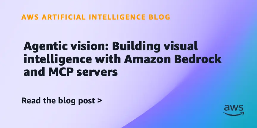 تصویر مرتبط با خبر: Agentic vision: Building visual intelligence with Amazon Bedrock and MCP servers | Amazon Web Services