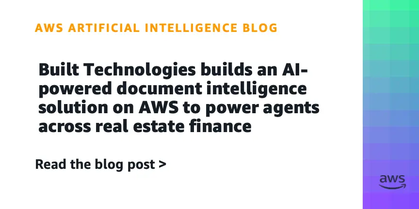 تصویر مرتبط با خبر: Built Technologies builds an AI-powered document intelligence solution on AWS to power agents across real estate finance | Amazon Web Services