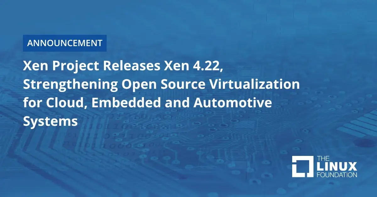 تصویر مرتبط با خبر: Xen Project Releases Xen 4.22, Strengthening Open Source Virtualization for Cloud, Embedded and Automotive Systems