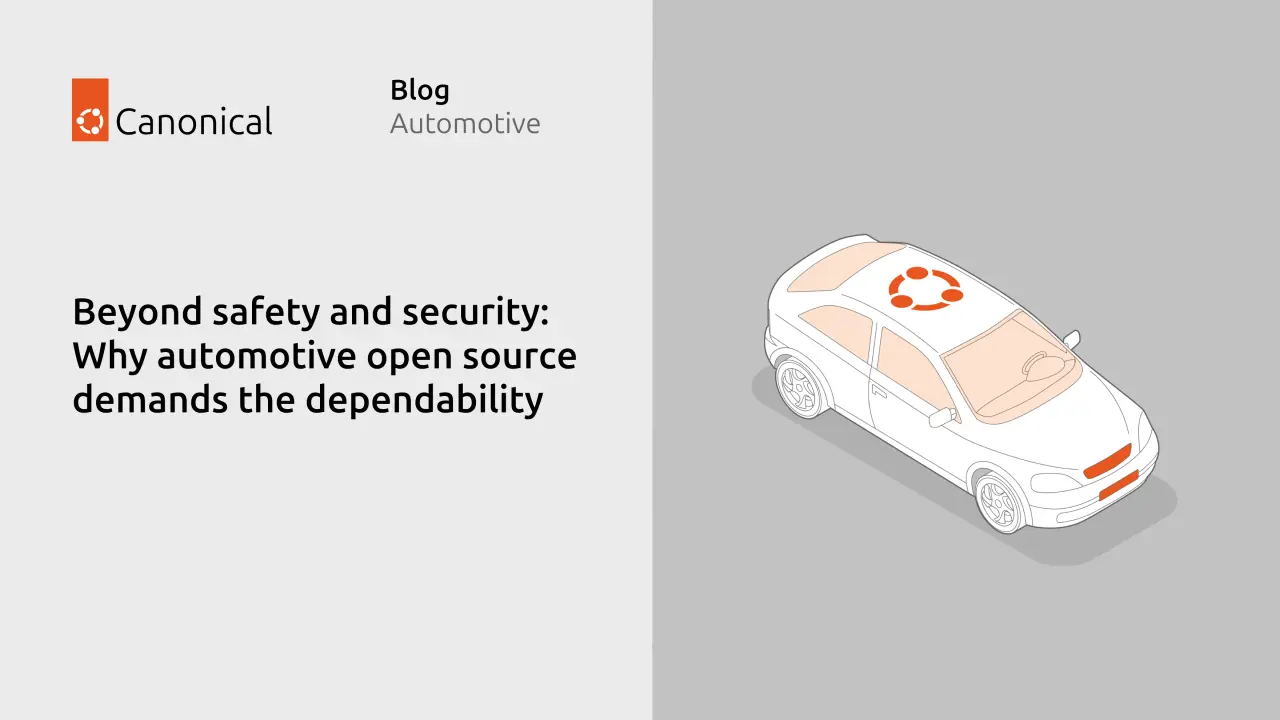 تصویر مرتبط با خبر: Beyond safety and security: Why automotive open source demands dependability  | Ubuntu