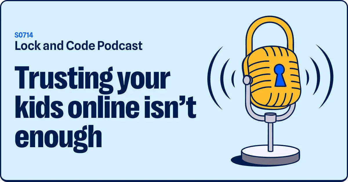 تصویر مرتبط با خبر: Trusting your kids online isn't enough (Lock and Code S07E14)