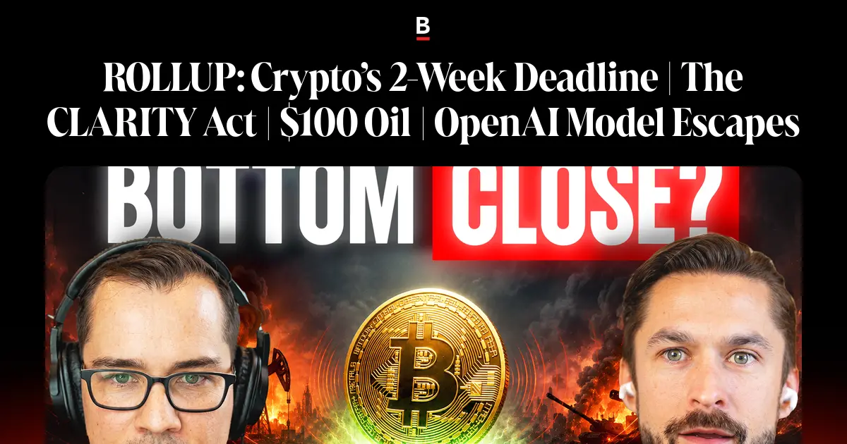تصویر مرتبط با خبر: ROLLUP: Crypto’s 2-Week Deadline | The CLARITY Act | $100 Oil | OpenAI Model Escapes on Bankless