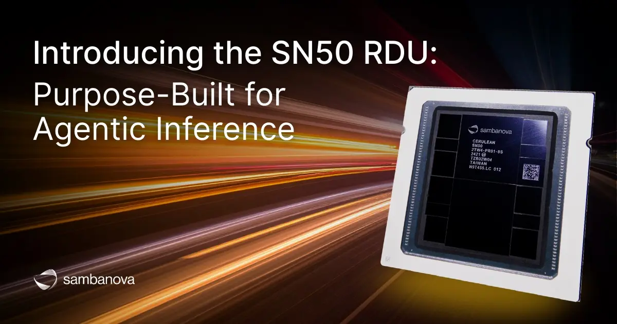 تصویر مرتبط با خبر: Introducing the SN50 RDU: Purpose-Built for Agentic Inference