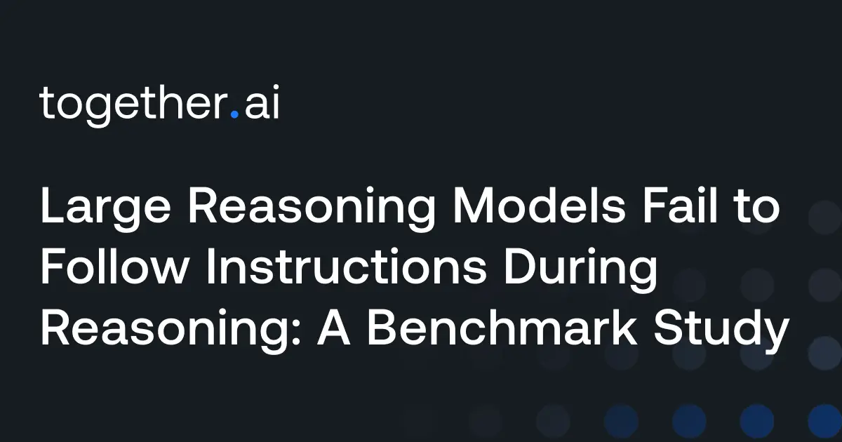 تصویر مرتبط با خبر: Large Reasoning Models Fail to Follow Instructions During Reasoning: A Benchmark Study